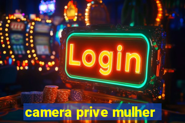 camera prive mulher